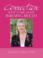 Connection: Keep Your Light Burning Bright di Katherine F. Bright Nd edito da AUTHORHOUSE