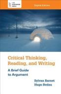 Critical Thinking, Reading, and Writing di Sylvan Barnet, Hugo Bedau edito da BEDFORD BOOKS