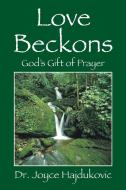 Love Beckons: God's Gift of Prayer di Joyce Hajdukovic edito da OUTSKIRTS PR