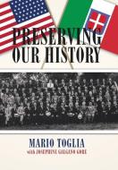 Preserving Our History di Mario Toglia edito da Xlibris Corporation