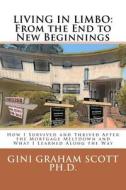 Living in Limbo: From the End to New Beginnings: How I Survived and Thrived After the Mortgage Meltdown and What I Learned Along the Wa di Gini Graham Scott Ph. D. edito da Createspace