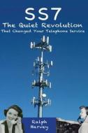 Ss7 the Quiet Revolution That Changed Your Telephone Service di Ralph Harvey edito da Createspace