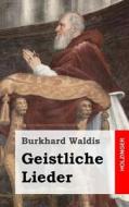 Geistliche Lieder di Burkhard Waldis edito da Createspace