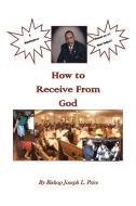 How To Receive From God di Bishop Joseph L Price edito da Xlibris Corporation