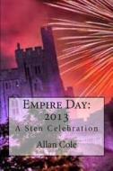 Empire Day: 2013: A Sten Celebration di Allan Cole edito da Createspace