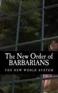The New Order of Barbarians: The New World System di Public Record edito da Createspace