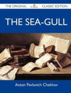 The Sea-gull - The Original Classic Edition di Anton Pavlovich Chekhov edito da Emereo Classics