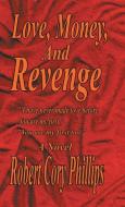 Love, Money, and Revenge di Robert Cory Phillips edito da Trafford Publishing