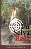 La Selva Roja: Nexos de Las Farc Con El Partido Comunista Colombiano di Luis Alberto Villamarin Pulido edito da Createspace