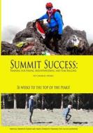 Summit Success: Training for Hiking, Mountaineering, and Peak Bagging di Charles Miske edito da Createspace