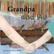 Grandpa and Me di Heidi Pross Gray edito da Createspace