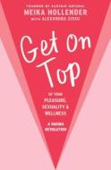 Get on Top: Of Your Pleasure, Sexuality & Wellness: A Vagina Revolution di Meika Hollender edito da NORTH STAR WAY