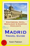 Madrid Travel Guide: Sightseeing, Hotel, Restaurant & Shopping Highlights di Karen Paterson edito da Createspace
