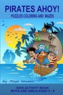 Pirates Ahoy! Kids Activity Book: Puzzles Coloring and Mazes di Kaye Dennan edito da Createspace