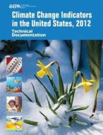 Climate Change Indicators in the United States, 2012: Technical Documentation di U. S. Environmental Protection Agency edito da Createspace