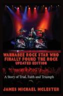 Wannabee Rock Star Who Finally Found the Rock: Updated Edition: A Story of Trial, Faith and Triumph, Vintage Black-And-White di James Michael McLester edito da Createspace