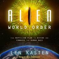 Alien World Order: The Reptilian Plan to Divide and Conquer the Human Race di Len Kasten edito da Tantor Audio