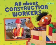 All about Construction Workers di Mari C. Schuh edito da LERNER PUBN
