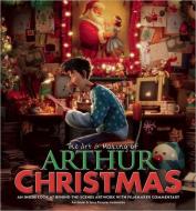 The Art & Making of Arthur Christmas: An Inside Look at Behind-The-Scenes Artwork with Filmmaker Commentary di Aardman and Sony Pictures Animation, Inc Sony Pictures Animation edito da NEWMARKET PR