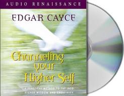 Channeling Your Higher Self di Henry Reed, Edgar Cayce, Mark Thurston edito da MacMillan Audio