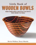 Little Book of Wooden Bowls di Kevin Wallace, Terry Martin edito da Fox Chapel Publishing