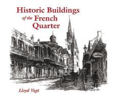 Historic Buildings of the French Quarter di Lloyd Vogt edito da PELICAN PUB CO
