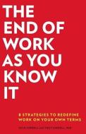 The End of Work as You Know It: 8 Strategies to Redefine Work in Your Own Terms di Milo Sindell, Thuy Sindell edito da Ten Speed Press