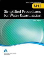 M12 Simplified Procedures for Water Examination di American Water Works Association edito da American Water Works Association