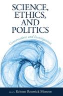 Science, Ethics, and Politics di Kristen Renwick Monroe edito da Taylor & Francis Ltd