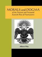 Morals And Dogma Of The Ancient And Accepted Scottish Rite Of Freemasonry di Albert Pike edito da Nuvision Publications