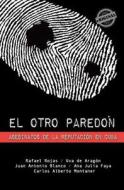 El Otro Paredon: Asesinatos de La Reputacion En Cuba di Uva De Arag N., Juan Antonio Blanco, Ana Julia Faya edito da Eriginal Books LLC
