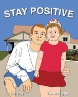 Stay Positive di Eric Day edito da Mascot Books