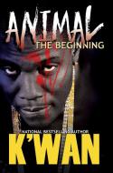 Animal: The Beginning di K'wan edito da Kensington Publishing