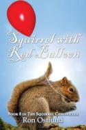 Squirrel With Red Balloon di Ron Ostlund edito da America Star Books