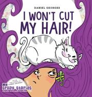 I Won't Cut My Hair! di DANIEL GEORGES edito da Lightning Source Uk Ltd