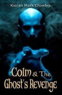 Colm & The Ghost\'s Revenge di Kieran Mark Crowley edito da The Mercier Press Ltd
