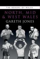 BOXERS OF NORTH MID AND WEST WALES di Gareth Jones edito da WELSH ACADEMIC PRESS