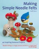 Making Simple Needle Felts di Steffi Stern edito da Hawthorn Press Ltd