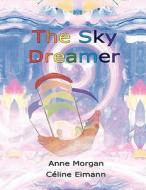 The Sky Dreamer di Anne Morgan edito da IP KIDZ