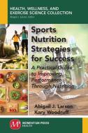 Sports Nutrition Strategies for Success di Abigail J. Larson, Kary Woodruff edito da Momentum Press