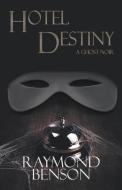 Hotel Destiny: A Ghost Noir di RAYMOND BENSON edito da Lightning Source Uk Ltd