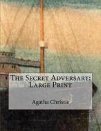 The Secret Adversary: Large Print di Agatha Christie edito da Createspace Independent Publishing Platform
