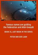 Famous Names Are Guiding the Federation and Ahar-Uvanda di Peter Van Der Laan edito da Createspace Independent Publishing Platform
