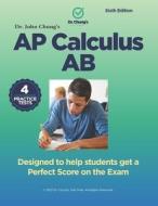 Dr. John Chung's Advanced Placement Calculus AB: Designed to Help Students Get a Perfect Score on the Exam. di Dr John Chung edito da Createspace Independent Publishing Platform