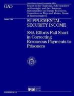 Hehs-96-152 Supplemental Security Income: Ssa Efforts Fall Short in Correcting Erroneous Payments to Prisoners di United States General Acco Office (Gao) edito da Createspace Independent Publishing Platform