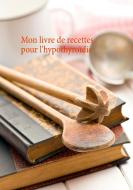 Mon livre de recettes pour l'hypothyroïdie di Cédric Menard edito da Books on Demand