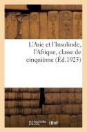 L'Asie Et L'Insulinde, L'Afrique, Classe De Cinquieme di COLLECTIF edito da Hachette Livre - BNF