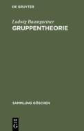 Gruppentheorie di Ludwig Baumgartner edito da De Gruyter