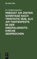 Predigt am 25sten Sonntage nach Trinitatis 1828, als am Todtenfeste in der Dreifaligkeitskirche gesprochen di Fr. Schleiermacher edito da De Gruyter