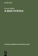A-Bar Syntax: A Study in Movement Types di Gereon M. Ller, Gereon Muller edito da Walter de Gruyter